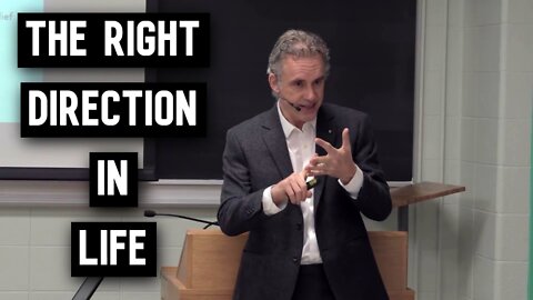 How to Know Your Life is Going in the Right Direction | Jordan Peterson