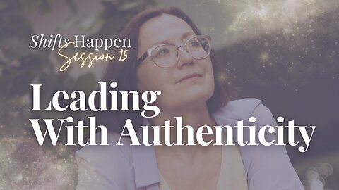 Shifts Happen - Series Four Session Fifteen - Leading with Authenticity