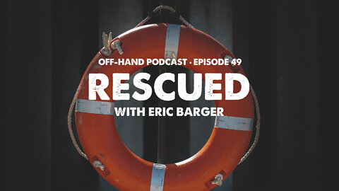 OFF-HAND • EP36 • Eric Barger - Rescued