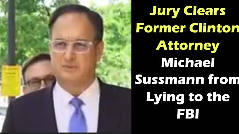 Jury Clears Former Clinton Attorney Michael Sussmann from Lying to the FBI