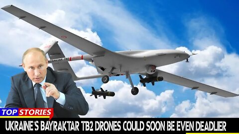 Ukraine’s Bayraktar TB2 Drones Could Soon Be Even Deadlier