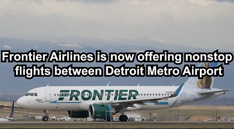 Frontier Airlines is now offering nonstop flights between Detroit Metro Airport