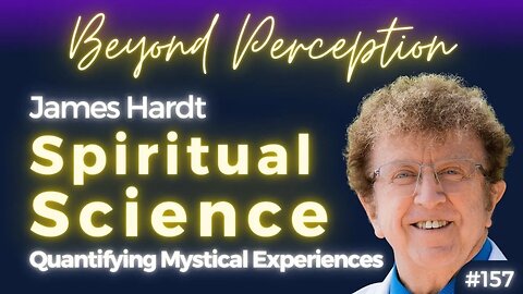 The Spiritual Science of Extra-Sensory Perceptions & Mystical Experiences | Dr. James Hardt (#157)