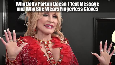 Why Dolly Parton Doesn’t Text Message and Why She Wears Fingerless Gloves