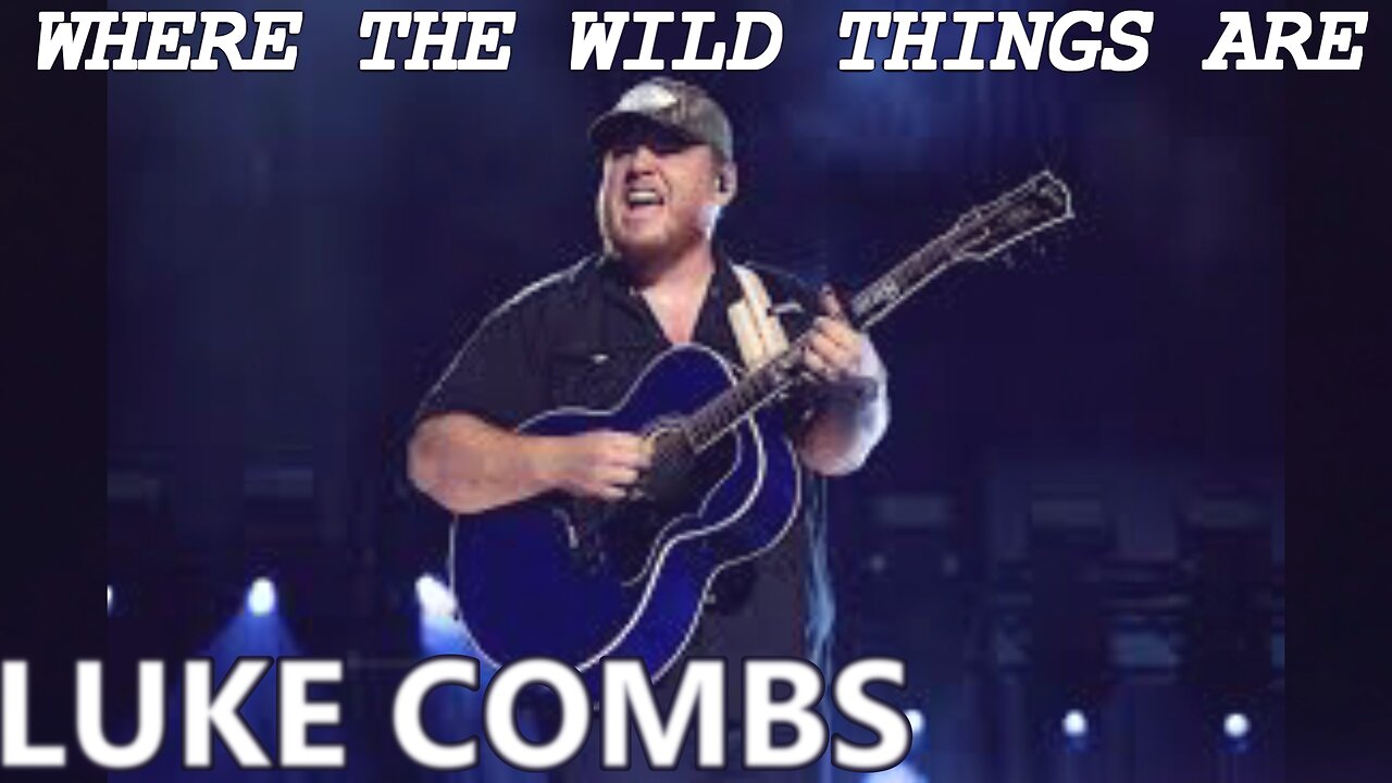 Where the Wild Things Are' by Luke Combs - Lyrics & Meaning