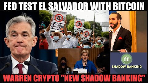 FED TEST EL SALVADOR WITH BITCOIN! ELIZABTEH WARREN SAYS CRYPTO "THE NEW SHADOW BANKING"!