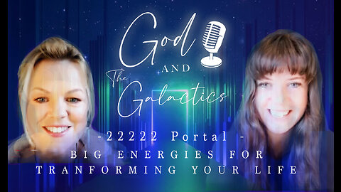 GOD AND THE GALACTICS - 22222 PORTAL - BIG ENERGIES FOR TRANFORMING YOUR LIFE