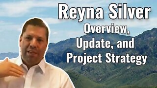 Reyna Silver overview, update, and project strategy