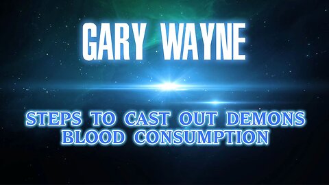 Gary Wayne: Biblical Observation on Casting Out Spirits, Blood Consumption. From Show #12