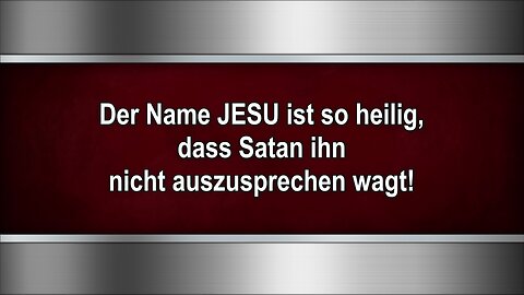Der Name JESU ist so heilig, dass Satan ihn nicht auszusprechen wagt!