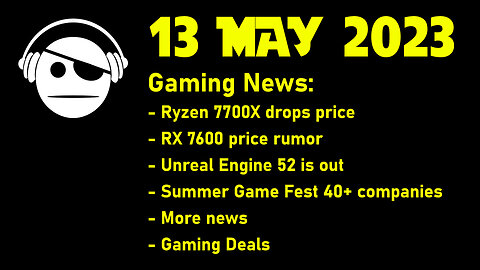 Gaming News | 7700X discount | 7600 rumor | UE 5.2 | Summer Game Fest | Deals | 13 MAY 2023