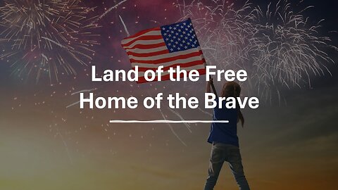 Land of the Free, Home of the Brave