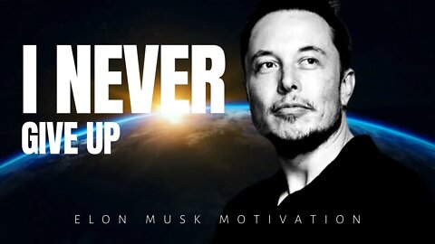 ELON MUSK I NEVER GIVE UP - Best Motivational Speech Video