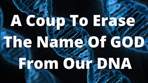 A coup to erase the name of God from our DNA‼️