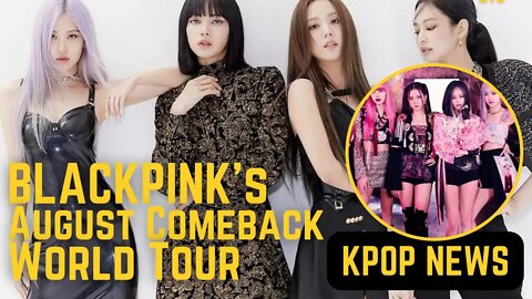 Blackpink Return August Comeback and World Tour 2022 K-pop News Today BLACKPINK Kpop Latest Update