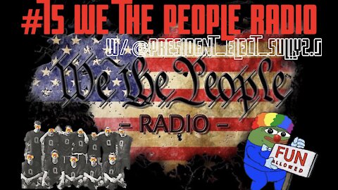 #75 We The People Radio - w/ @President_Elect_Sully2.0