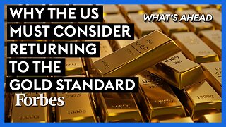 Why The US Must Consider Returning To The Gold Standard