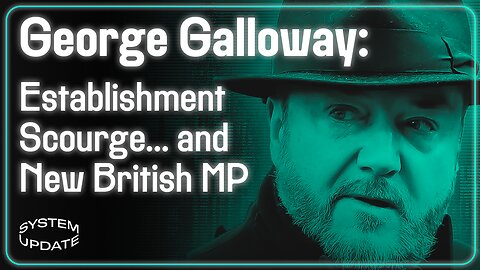 INTERVIEW: Newly-Elected, Anti-Establishment Member of UK Parliament—George Galloway—on the New Politics of the West | SYSTEM UPDATE #240