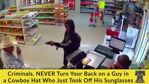 Criminals, NEVER Turn Your Back on a Guy in a Cowboy Hat Who Just Took Off His Sunglasses