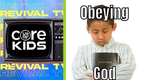 CORE KIDS REVIVAL TV: OBEYING GOD!!🙏✝️🙌