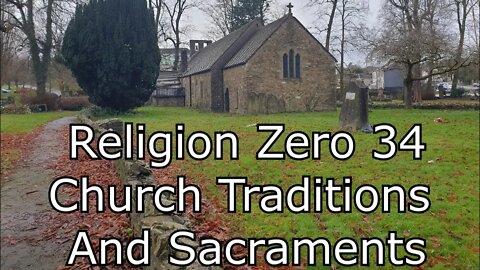 Religion Zero #34 - Church Traditions and Sacraments