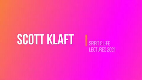 Spirit & Life Lectures2021 ( Scott Klaft)