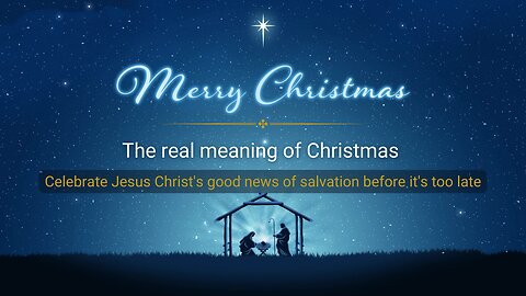 The real meaning of Christmas | Celebrate Jesus Christ's good news of salvation before it's too late