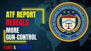 ATF Report Reveals MORE Gun Control Coming!!
