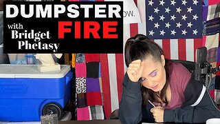 Dumpster Fire 102 - Everyone Is So Broken