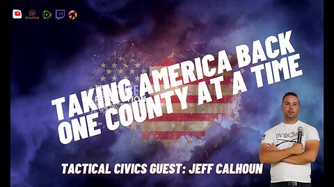 Taking America Back One County At A Time, with guest Jeff Calhoun of Tactical Civics