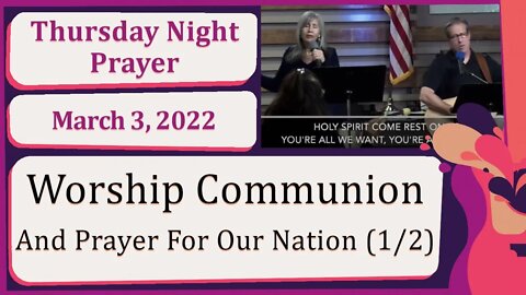 Worship Communion And Prayer For Our Nation P1 Thursday Night Prophetic Prayer Service 20220303