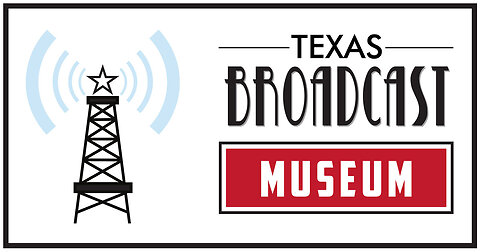 BROADCAST MUSEUM, KILGORE, TX.