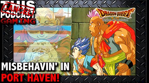 Dragon Quest VI (Nintendo DS) Misbehavin' In Port Haven!