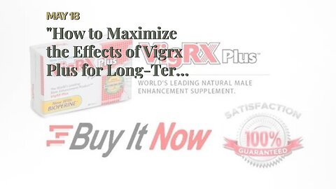 "How to Maximize the Effects of Vigrx Plus for Long-Term Size Improvement" Fundamentals Explain...