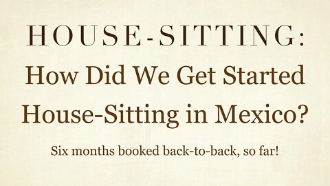 House-Sitting » How Did We Get Started House and Pet-Sitting? » Mexico