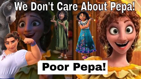 Encanto Voiceover: We Don't Care About Pepa / Poor Pepa