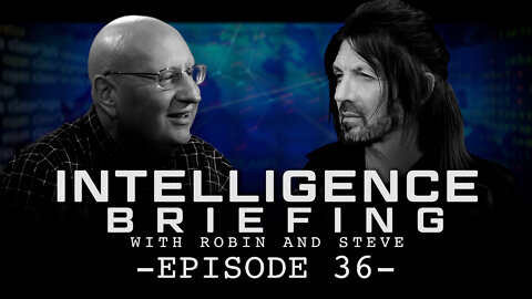 INTELLIGENCE BRIEFING WITH ROBIN AND STEVE - EPISODE 36
