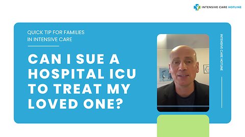 Quick Tip for Families in ICU: Can I Sue a hospital ICU to treat my loved one?