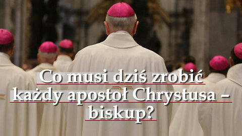 BKP: Co musi dziś zrobić każdy apostoł Chrystusa – biskup?