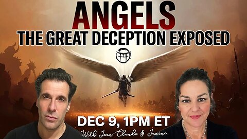 ANGELS, and the great deception exposed with JANINE & JEAN-CLAUDE - Dec 9