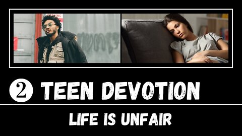 Life Is Unfair For Everyone – Teen Devotion #2