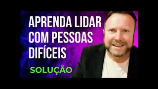 COMO LIDAR COM PESSOAS DIFICEIS EM 3 SIMPLES PASSOS