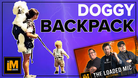 DOGGY BACKPACK | The Loaded Mic | EP123 clip