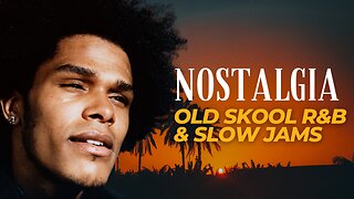 NOSTALGIA OLD SKOOL R&B & SLOW JAMS Mix