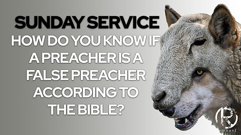 Sunday Service I How do you know if a preacher is a false preacher according to the Bible?