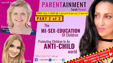 𝟓.𝟑.𝟐𝟑 EP. 67 PARENTAINMENT | PT 2 of 2 | SEX ED CIRRICULUM is ANTI-CHILD ~ Filter Free Talk