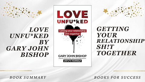 Love Unfu*ked: Getting Your Relationship Sh!t Together by Gary John Bishop | Book Summary