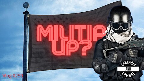 Militia Up? Vlog 0259
