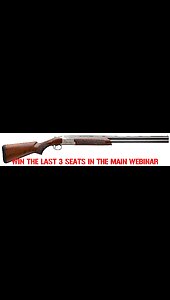 BROWNING CITORI 725 FIELD MINI #4 FOR THE LAST 3 SEATS IN THE MAIN WEBINAR