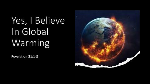 October 22, 2023 - "Yes, I Believe in Global Warming!" (Revelation 21:1-8)
